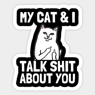my cat and i talk shit about you Funny Cat lover gifts Sticker